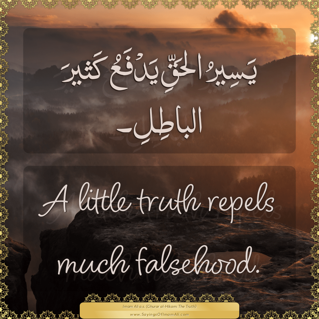 A little truth repels much falsehood.